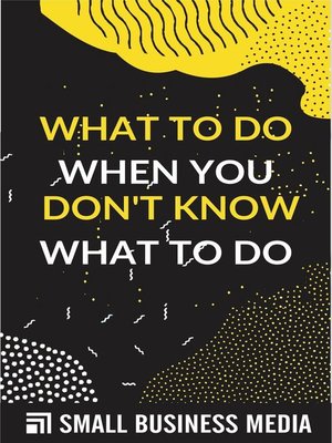 cover image of What to Do When You Don't Know What to Do